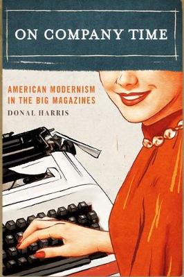 Donald Harris - On Company Time: American Modernism in the Big Magazines - 9780231177726 - V9780231177726