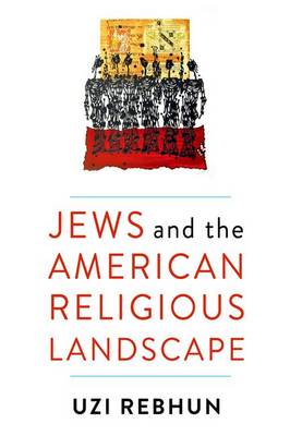 Uzi Rebhun - Jews and the American Religious Landscape - 9780231178266 - V9780231178266