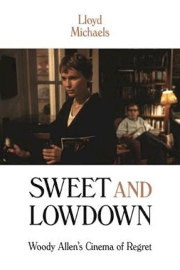 Lloyd Michaels - Sweet and Lowdown: Woody Allen´s Cinema of Regret - 9780231178549 - V9780231178549