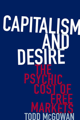 Todd Mcgowan - Capitalism and Desire: The Psychic Cost of Free Markets - 9780231178723 - V9780231178723