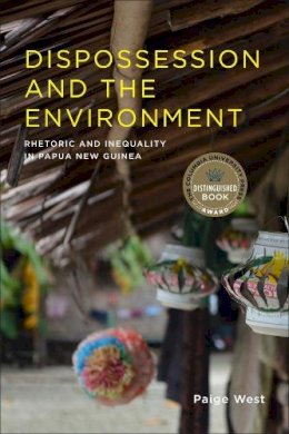 Paige West - Dispossession and the Environment: Rhetoric and Inequality in Papua New Guinea - 9780231178785 - V9780231178785