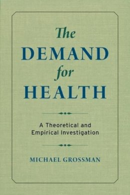 Michael Grossman - The Demand for Health: A Theoretical and Empirical Investigation - 9780231179003 - V9780231179003