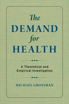 Michael Grossman - The Demand for Health: A Theoretical and Empirical Investigation - 9780231179010 - V9780231179010