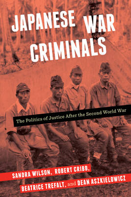 Sandra Wilson - Japanese War Criminals: The Politics of Justice After the Second World War - 9780231179225 - V9780231179225