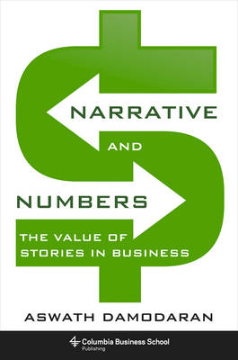 Aswath Damodaran - Narrative and Numbers: The Value of Stories in Business (Columbia Business School Publishing) - 9780231180481 - V9780231180481
