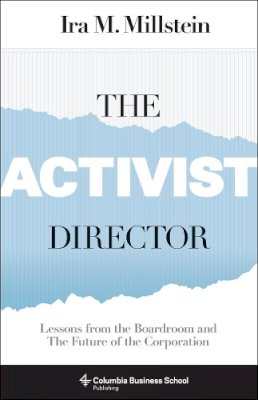 Ira Millstein - The Activist Director: Lessons from the Boardroom and the Future of the Corporation - 9780231181341 - V9780231181341