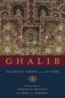 Mirza Asadullah Khan Ghalib - Ghalib: Selected Poems and Letters - 9780231182065 - V9780231182065