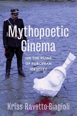 Kriss Ravetto-Biagioli - Mythopoetic Cinema: On the Ruins of European Identity - 9780231182195 - V9780231182195