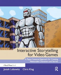 Josiah Lebowitz - Interactive Storytelling for Video Games - 9780240817170 - V9780240817170