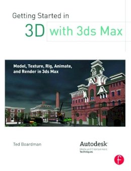 Ted Boardman - Getting Started in 3D with 3ds Max - 9780240823959 - V9780240823959