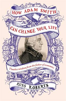 Russ Roberts - How Adam Smith Can Change Your Life: An Unexpected Guide to Human Nature and Happiness - 9780241003206 - V9780241003206