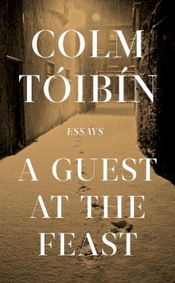 Colm Tóibín - A Guest at the Feast: Colm Toibin - 9780241004630 - 9780241004630