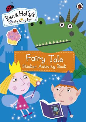 Archer, Mary - Ben and Holly's Little Kingdom: Fairy Tale Sticker Activity Book (Ben & Hollys Little Kingdom) - 9780241199770 - V9780241199770