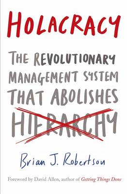 Brian J. Robertson - Holacracy: The Revolutionary Management System that Abolishes Hierarchy - 9780241205860 - V9780241205860