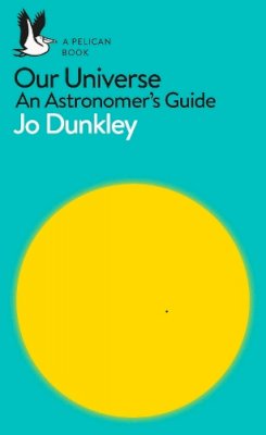 Jo Dunkley - Our Universe: An Astronomer´s Guide - 9780241235874 - V9780241235874