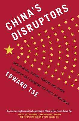 Edward Tse - China´s Disruptors: How Alibaba, Xiaomi, Tencent, and Other Companies are Changing the Rules of Business - 9780241240397 - V9780241240397