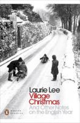 Laurie Lee - Village Christmas: And Other Notes on the English Year - 9780241243671 - V9780241243671