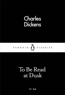 Charles Dickens - To Be Read at Dusk - 9780241251584 - V9780241251584
