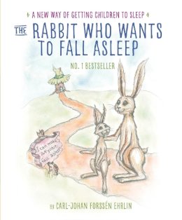 Carl-Johan Forssén Ehrlin - The Rabbit Who Wants to Fall Asleep: A New Way of Getting Children to Sleep - 9780241255162 - V9780241255162