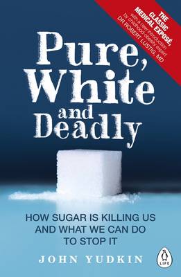 John Yudkin - Pure, White and Deadly: How sugar is killing us and what we can do to stop it - 9780241257456 - 9780241257456