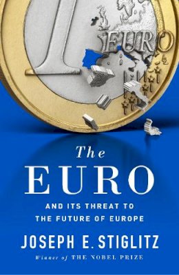 Joseph Stiglitz - The Euro: And its Threat to the Future of Europe - 9780241258156 - 9780393254020