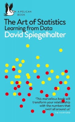 David Spiegelhalter - The Art of Statistics: Learning from Data - 9780241258767 - 9780241258767