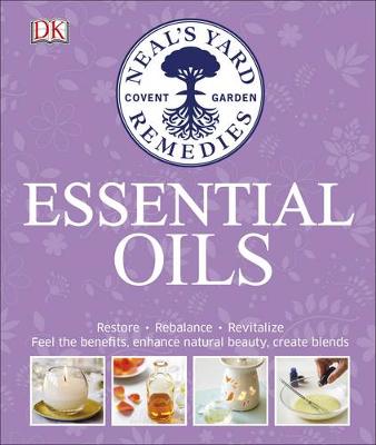 Susan Curtis - Neal´s Yard Remedies Essential Oils: Restore * Rebalance * Revitalize * Feel the Benefits * Enhance Natural Beauty * Create Blends - 9780241273098 - V9780241273098