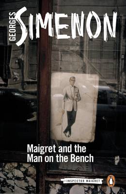 Georges Simenon - Maigret and the Man on the Bench: Inspector Maigret #41 - 9780241277447 - V9780241277447