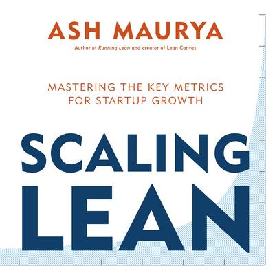 Ash Maurya - Scaling Lean: Mastering the Key Metrics for Startup Growth - 9780241279243 - V9780241279243