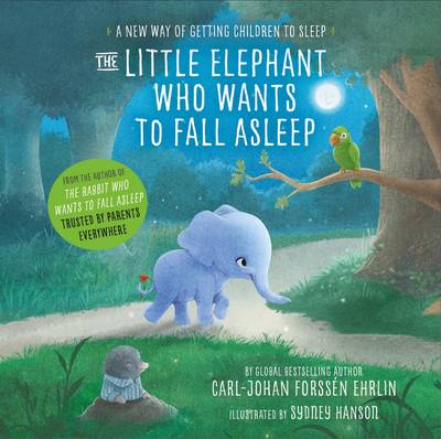 Carl-Johan Forssen Ehrlin - The Little Elephant Who Wants to Fall Asleep: A New Way of Getting Children to Sleep - 9780241291238 - V9780241291238