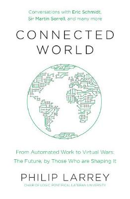 Father Philip Larrey - Connected World: From Automated Work to Virtual Wars: The Future, By Those Who Are Shaping It - 9780241308424 - V9780241308424
