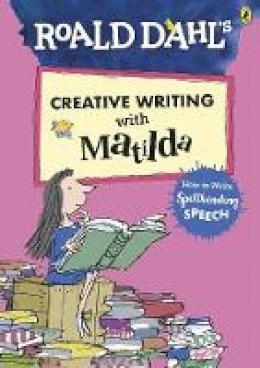 Roger Hargreaves - Roald Dahl´s Creative Writing with Matilda: How to Write Spellbinding Speech - 9780241384589 - V9780241384589