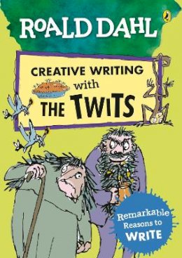 Roald Dahl - Roald Dahl Creative Writing with The Twits: Remarkable Reasons to Write - 9780241384602 - V9780241384602