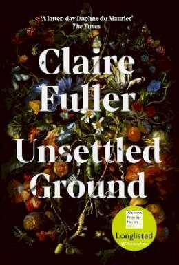 Claire Fuller - Unsettled Ground: Winner of the Costa Novel Award 2021 - 9780241457443 - 9780241457443