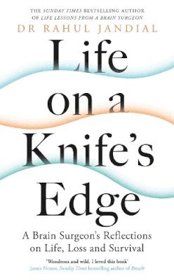 Dr Rahul Jandial - Life on a Knife’s Edge: A Brain Surgeon’s Reflections on Life, Loss and Survival - 9780241461822 - 9780241461822
