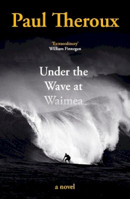 Paul Theroux - Under the Wave at Waimea - 9780241504451 - 9780241504451