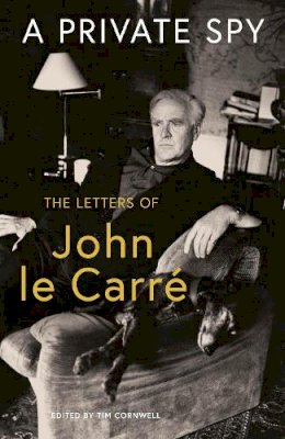 John Le Carré - A Private Spy: The Letters of John le Carré 1945-2020 - 9780241550106 - 9780241550106