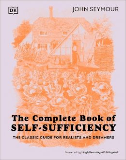 John Seymour - The Complete Book of Self-Sufficiency: The Classic Guide for Realists and Dreamers - 9780241593394 - V9780241593394 John Seymour - The Complete Book of Self-Sufficiency: The Classic Guide for Realists and Dreamers - 9780241593394 - V9780241593394