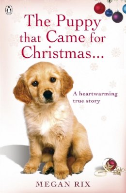 Rix, Megan - The Puppy That Came for Christmas and Stayed Forever - 9780241951064 - V9780241951064