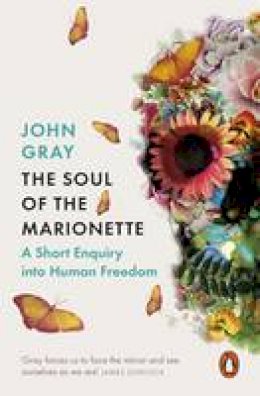John Gray - The Soul of the Marionette - 9780241953907 - 9780241953907