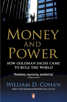 William D. Cohan - Money and Power: How Goldman Sachs Came to Rule the World - 9780241954065 - V9780241954065
