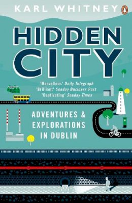 Karl Whitney - Hidden City: Adventures And Explorations In Dublin - 9780241966129 - 9780241966129