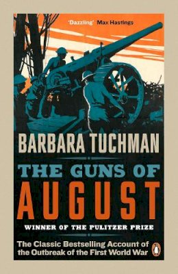 Barbara Tuchman - The Guns of August: The Classic Bestselling Account of the Outbreak of the First World War - 9780241968215 - 9780241968215