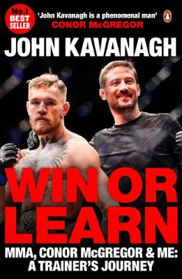 John Kavanagh - Win or Learn: MMA, Conor McGregor and Me: A Trainer's Journey - 9780241977682 - V9780241977682