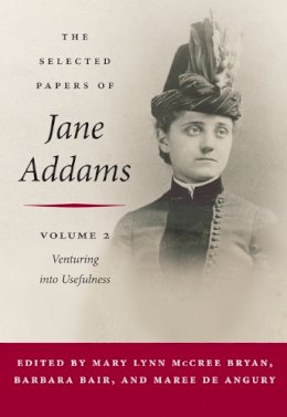 Jane Addams - The Selected Papers of Jane Addams: Vol. 2: Venturing into Usefulness - 9780252033490 - V9780252033490