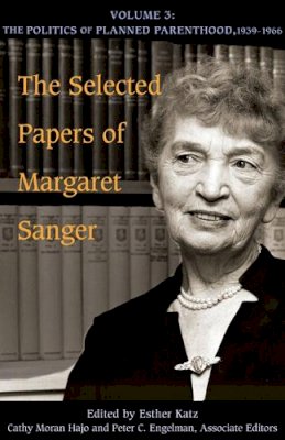 Margaret Sanger - The Selected Papers of Margaret Sanger, Volume 3: The Politics of Planned Parenthood, 1939-1966 - 9780252033728 - V9780252033728