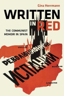 Gina Herrmann - Written in Red: The Communist Memoir in Spain - 9780252034695 - V9780252034695