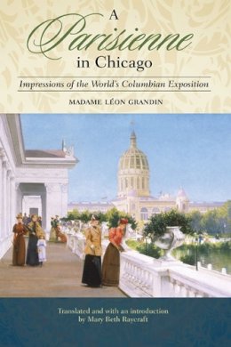 Madame Leon Grandin - A Parisienne in Chicago: Impressions of the World´s Columbian Exposition - 9780252035135 - V9780252035135