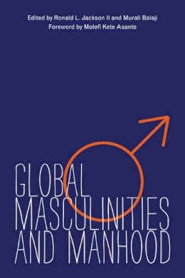 Ronald L. Jackson II - Global Masculinities and Manhood - 9780252036514 - V9780252036514 Ronald L. Jackson II - Global Masculinities and Manhood - 9780252036514 - V9780252036514