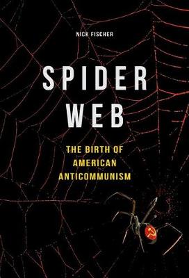 Nick Fischer - Spider Web: The Birth of American Anticommunism - 9780252040023 - V9780252040023